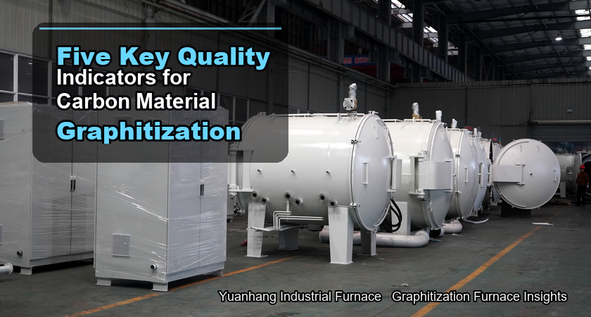 Five key quality indicators for graphitization of carbon materials Five key quality indicators for graphitization of carbon materials