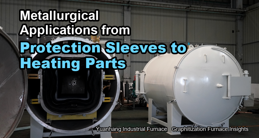 Applications of graphitization furnaces in the metallurgical industry: from protective sleeves to heating elements Applications of graphitization furnaces in the metallurgical industry: from protective sleeves to heating elements
